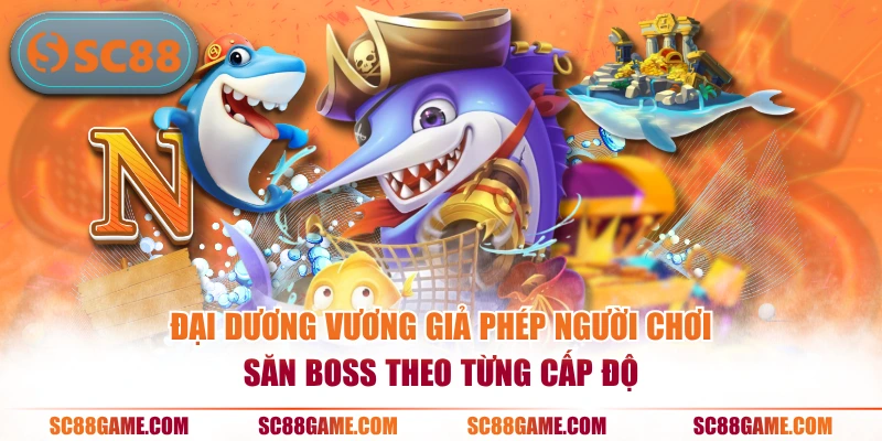Đại Dương Vương Giả phép người chơi săn boss theo từng cấp độ